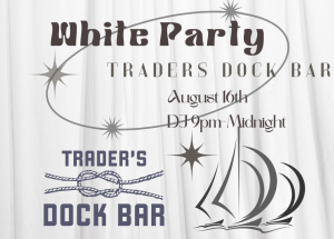White Party at Trader's Dock Bar on August 16th, DJ from 9pm to midnight, with nautical-themed graphics.