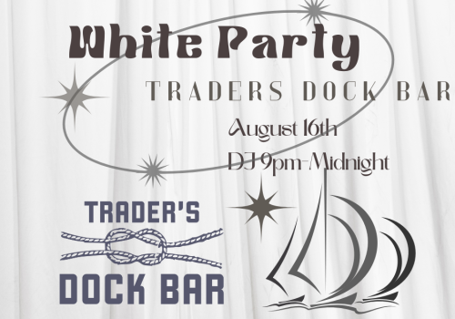 White Party at Trader's Dock Bar on August 16th, DJ from 9pm to midnight, with nautical-themed graphics.