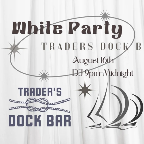 White Party at Trader's Dock Bar on August 16th, DJ from 9pm to midnight, with nautical-themed graphics.