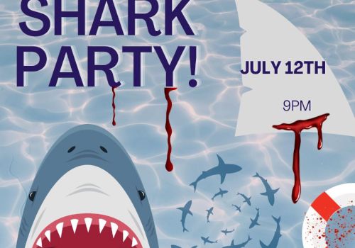 Image shows a shark illustration in water with "SHARK PARTY!" text, a fin, blood splatters, and the date "July 12th, 9PM."