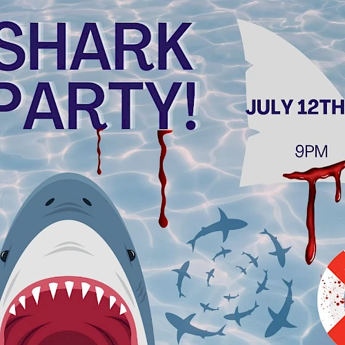 Image shows a shark illustration in water with "SHARK PARTY!" text, a fin, blood splatters, and the date "July 12th, 9PM."